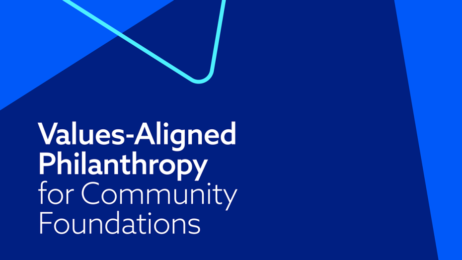 Values-Aligned Philanthropy for Community Foundations Values-Aligned Philanthropy for Community Foundations